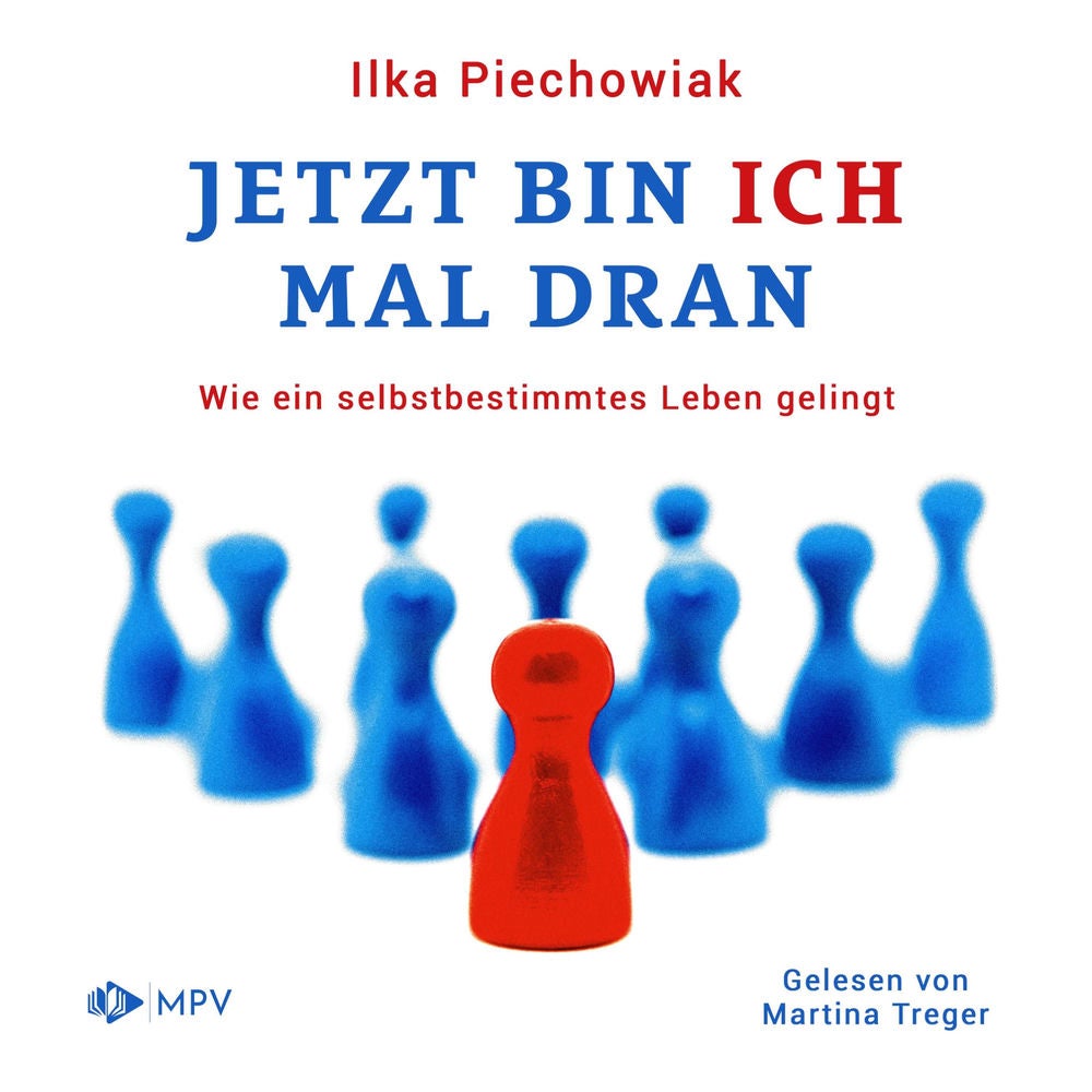 Jetzt bin ich mal dran: Wie ein selbstbestimmtes Leben gelingt