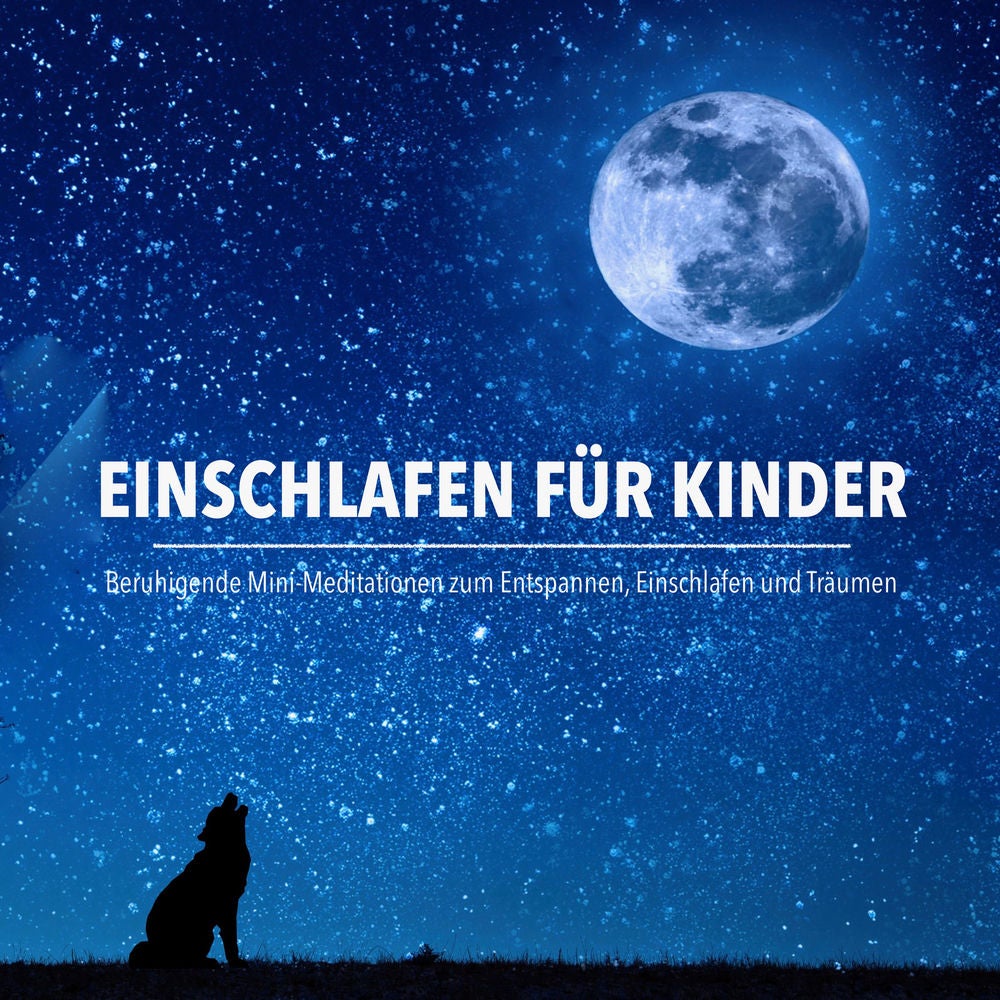 Einschlafen Für Kinder: Beruhigende Mini-Meditationen Zum Entspannen, Einschlafen Und Träumen