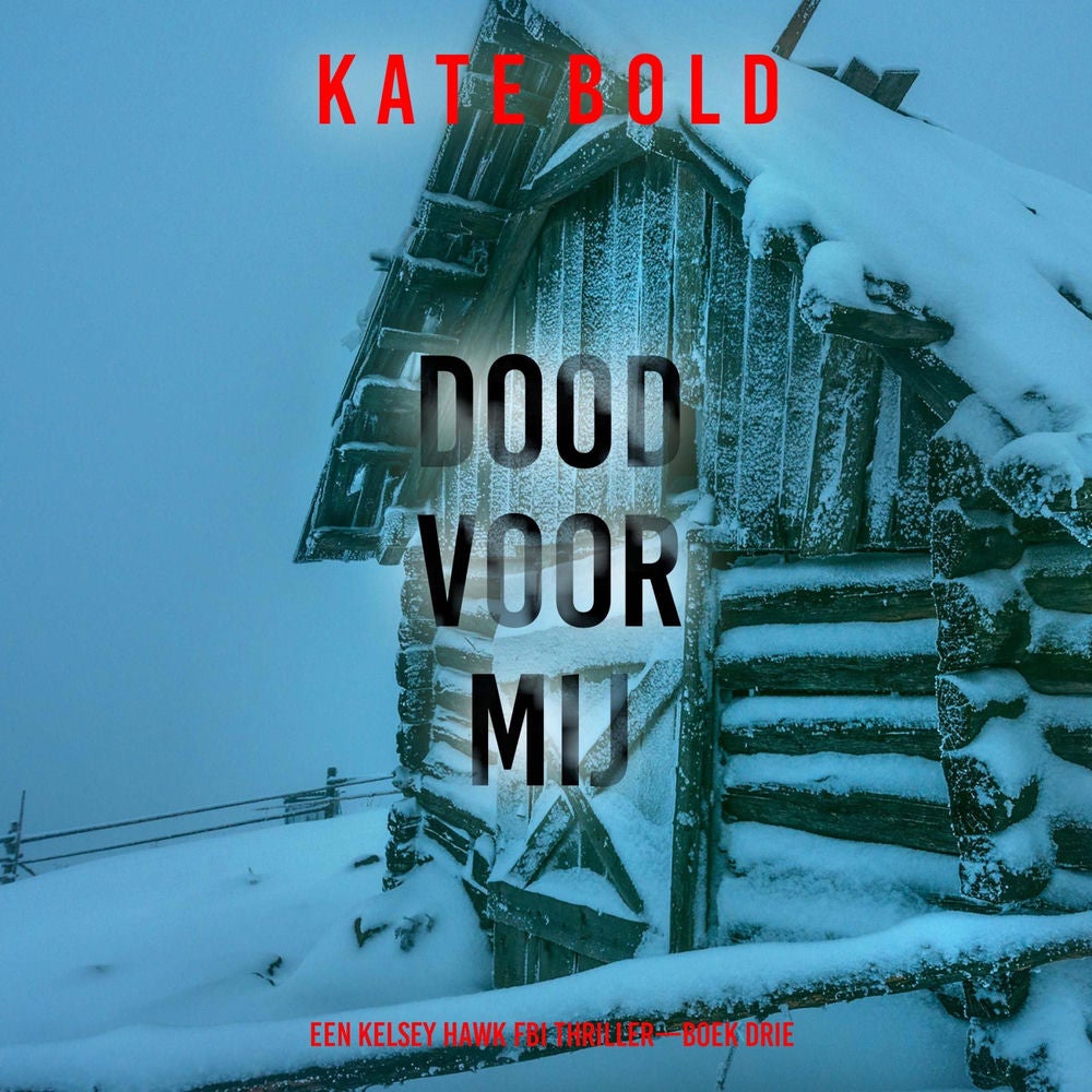 Dood Voor Mij (Een Kelsey Hawk FBI Thriller—Boek Drie)