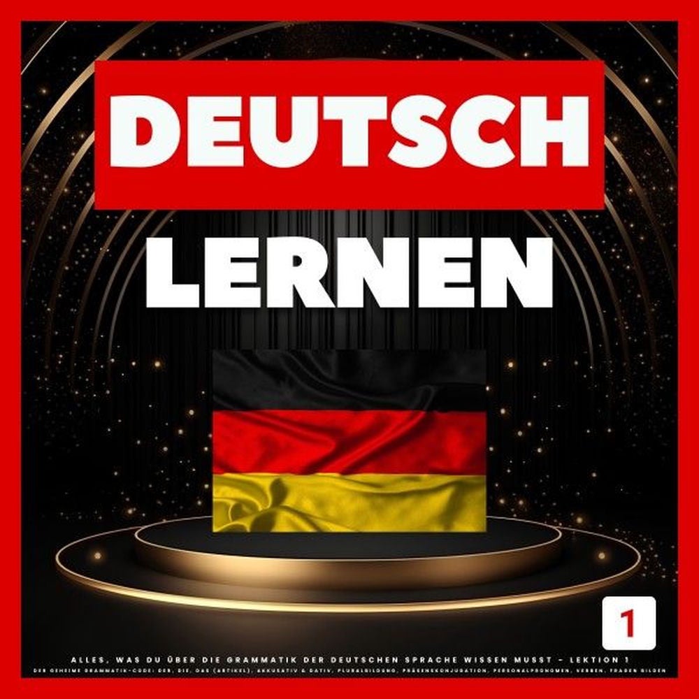 Deutsch Lernen: Alles, was du über die Grammatik der deutschen Sprache wissen musst - Lektion 1