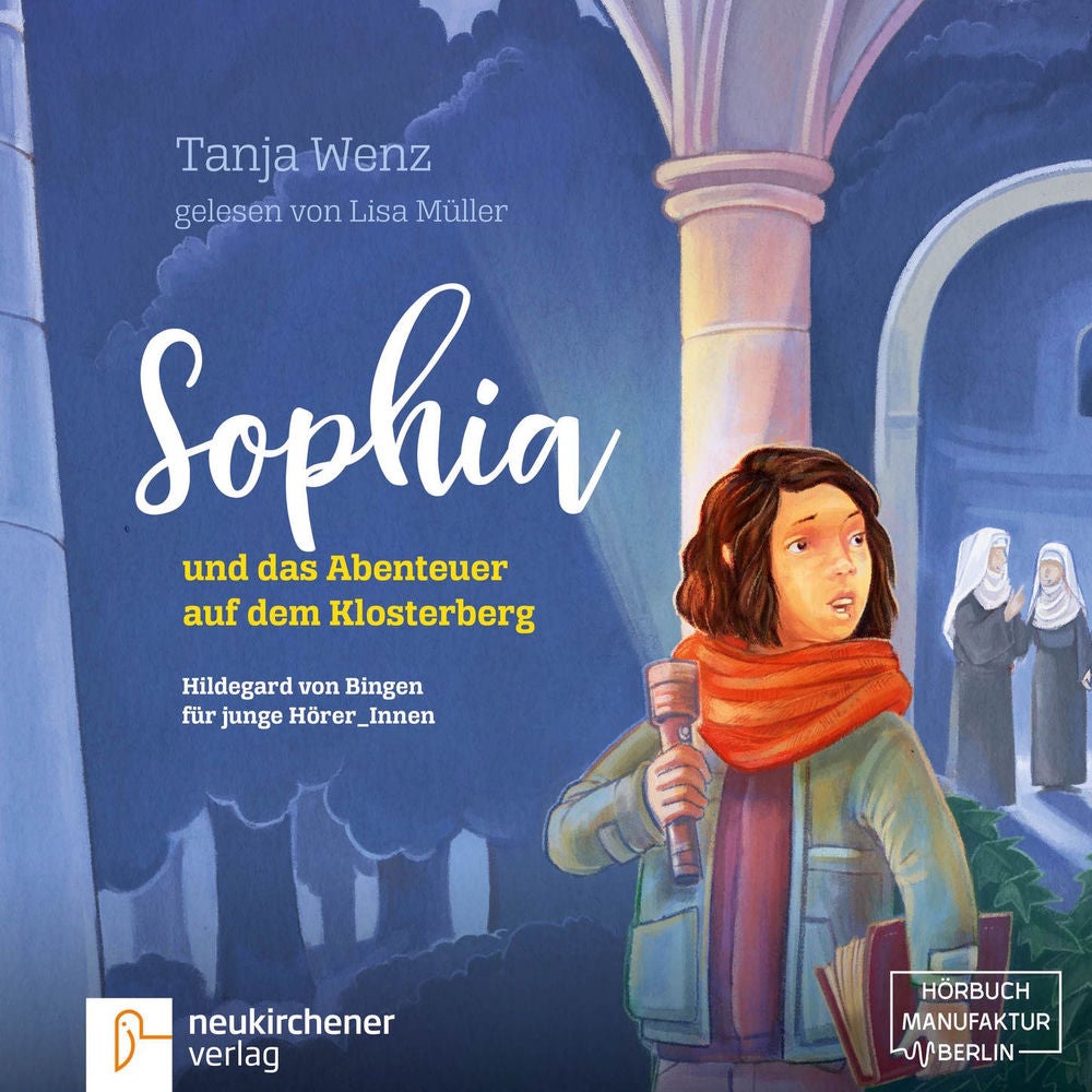 Sophia und das Abenteuer auf dem Klosterberg - Hildegard von Bingen für junge HörerInnen