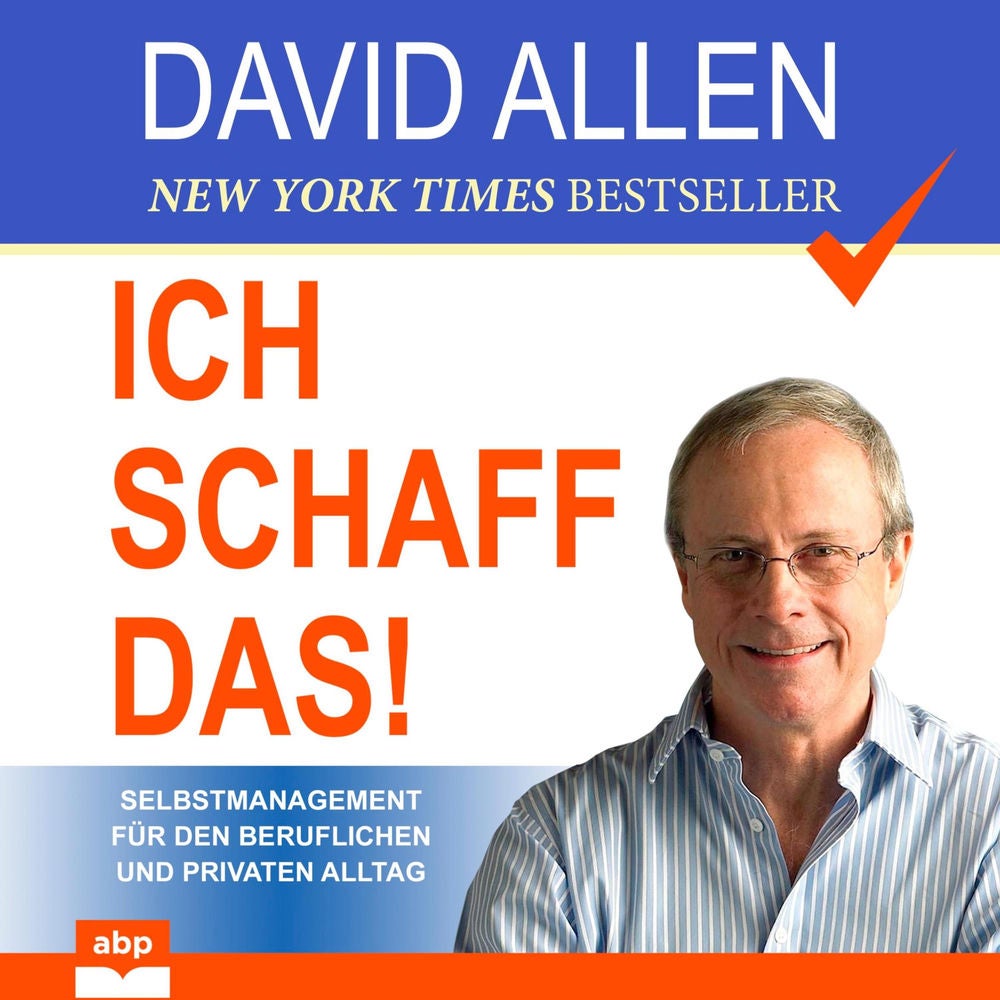 Ich schaff das! Selbstmanagement für den beruflichen und privaten Alltag