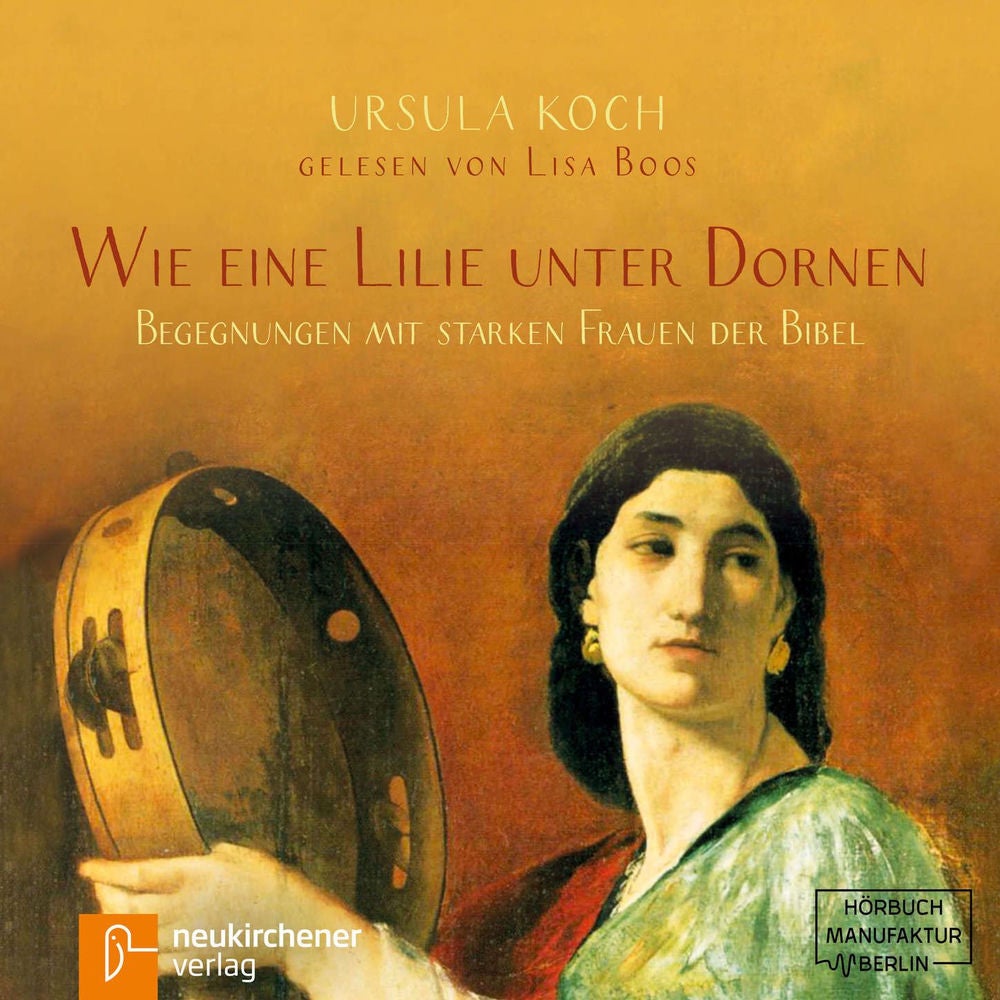 Wie eine Lilie unter Dornen - Begegnungen mit starken Frauen der Bibel