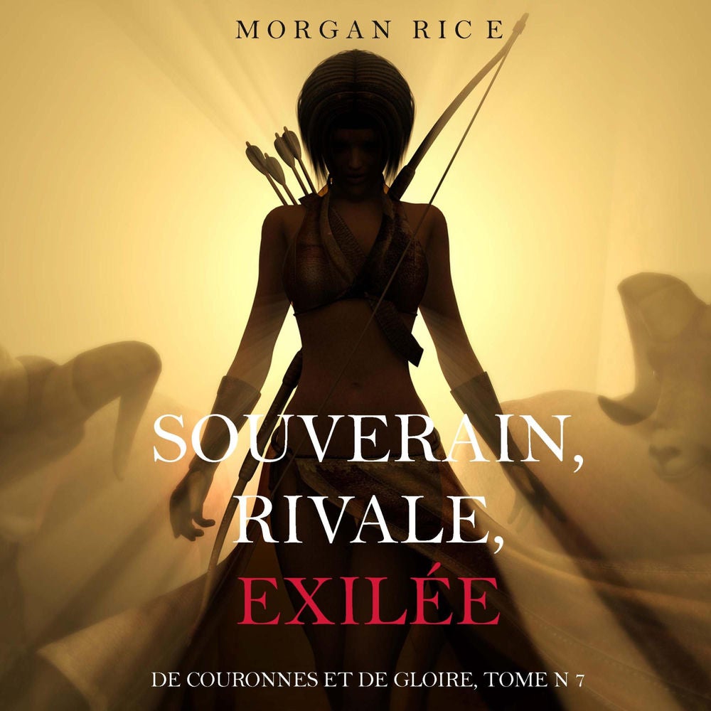 Souverain, Rivale, Exilée (De Couronnes et de Gloire, Tome n 7)