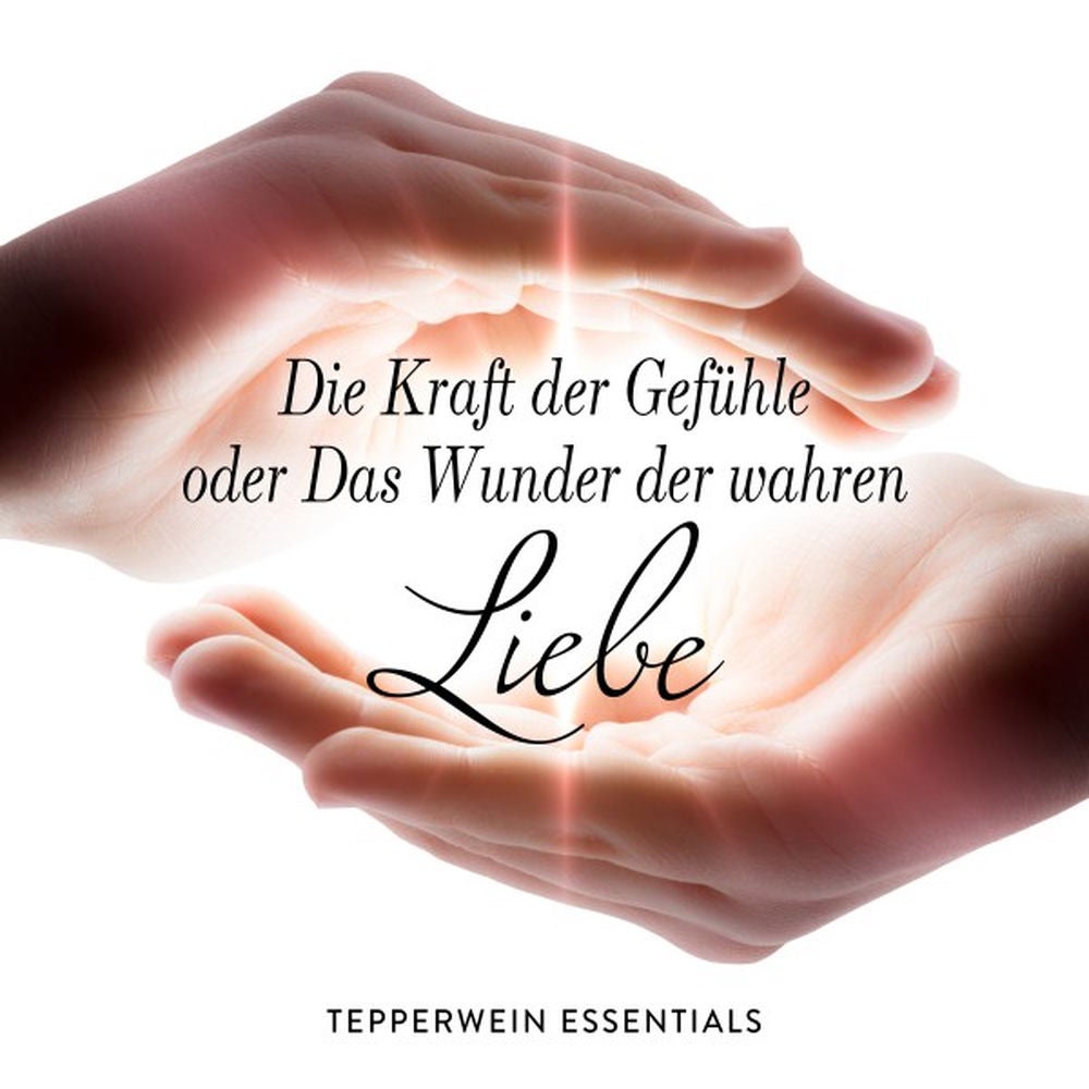 Die Kraft der Gefühle oder Das Wunder der wahren Liebe