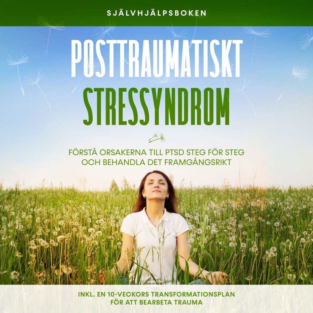 Posttraumatiskt stressyndrom: Självhjälpsboken – Förstå orsakerna till PTSD steg för steg och behandla det framgångsrikt – Inklusi