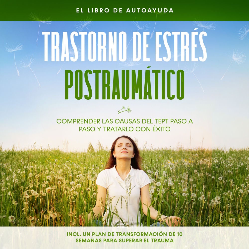 Trastorno de estrés postraumático: El libro de autoayuda – Comprender las causas del TEPT paso a paso y tratarlo con éxito – Inclu