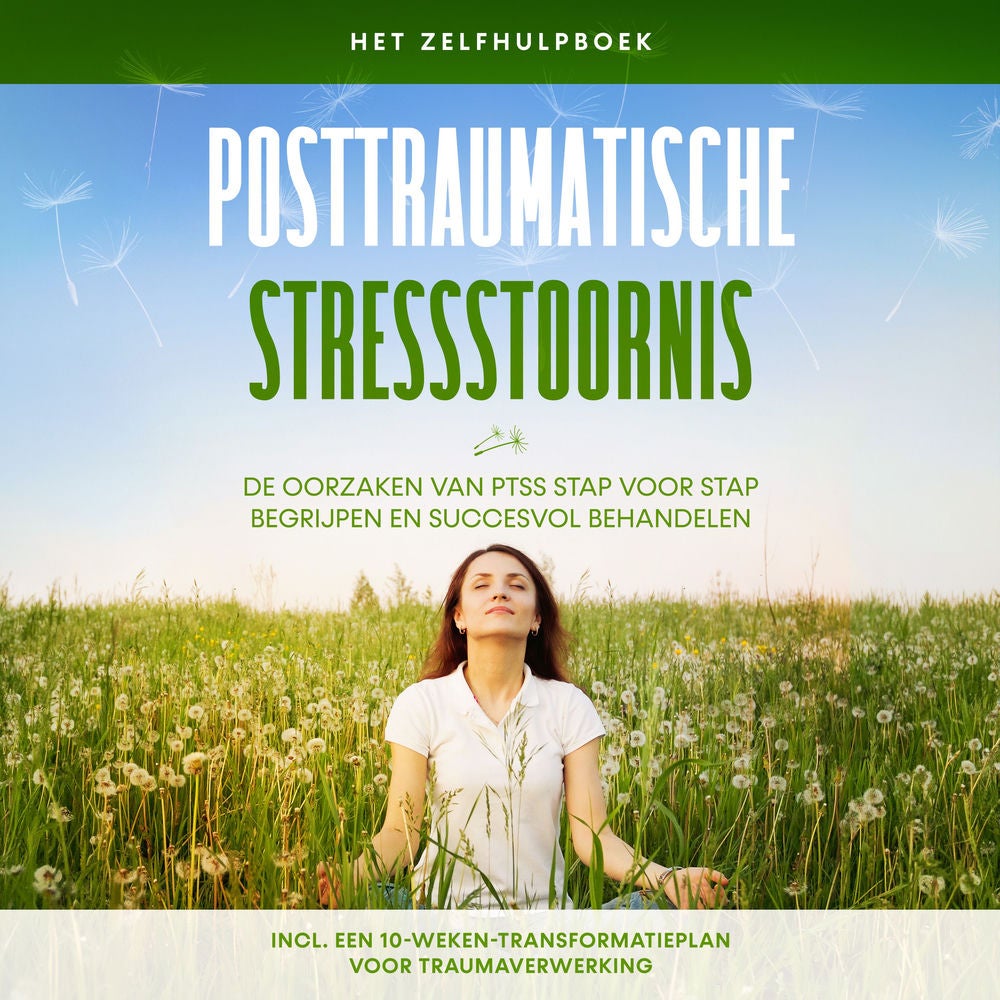 Posttraumatische stressstoornis: Het zelfhulpboek – De oorzaken van PTSS stap voor stap begrijpen en succesvol behandelen – Inclus
