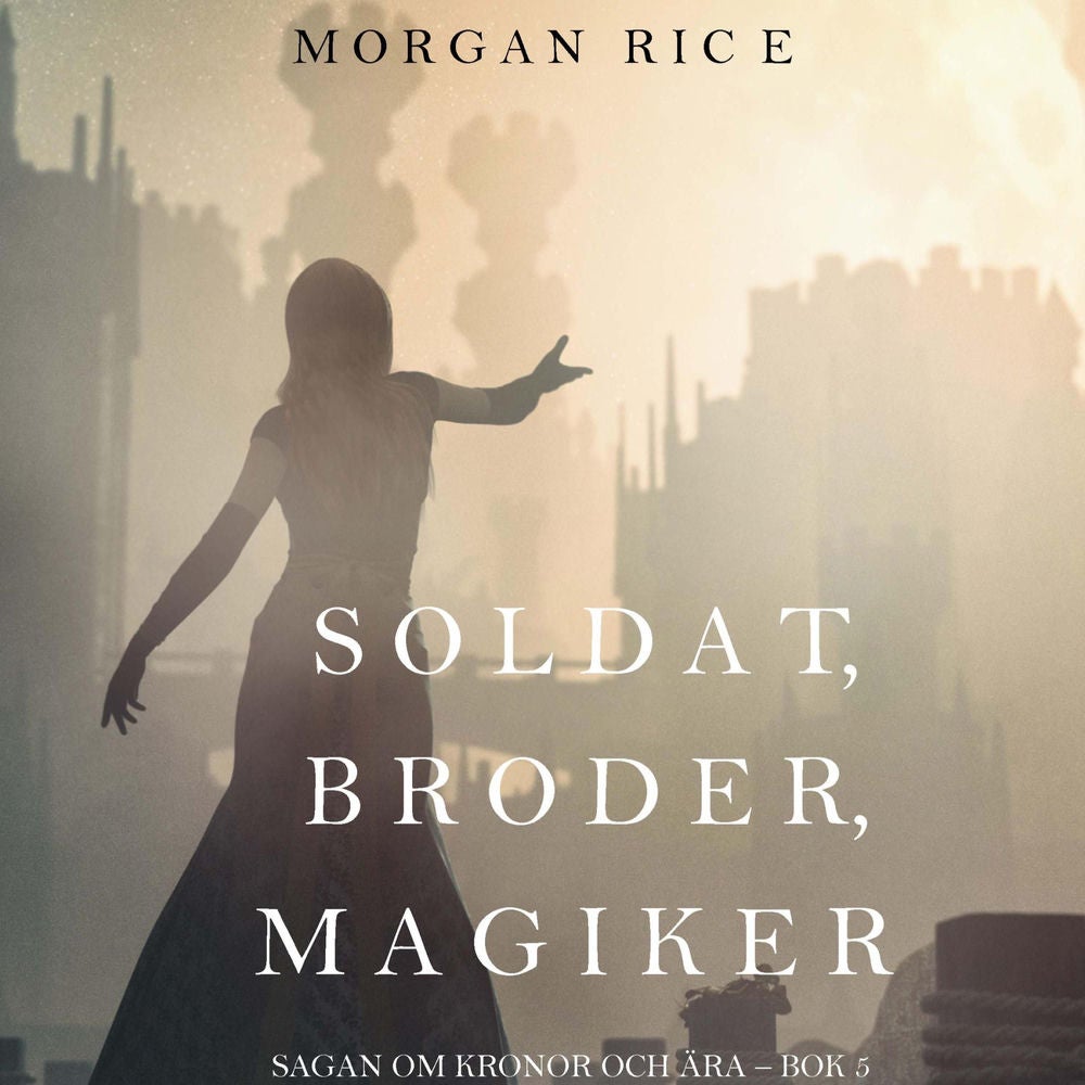 Soldat, broder, magiker (Sagan om kronor och ära – bok 5)
