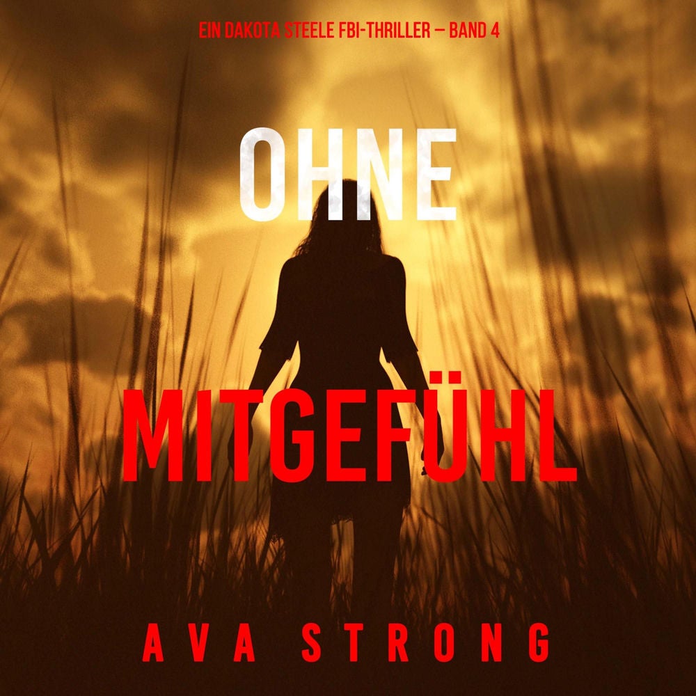 Ohne Mitgefühl (Ein Dakota Steele FBI-Thriller – Band 4)