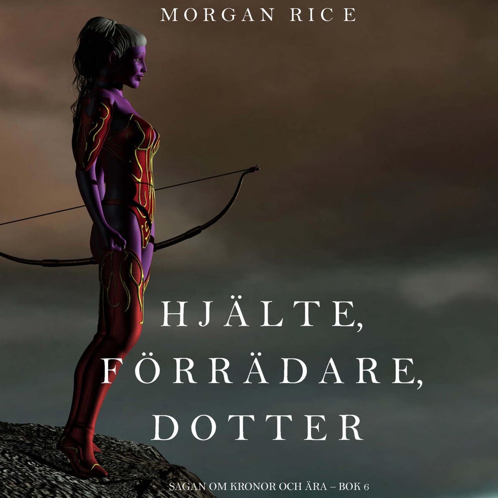 Hjälte, förrädare, dotter (Sagan om kronor och ära – bok 6)