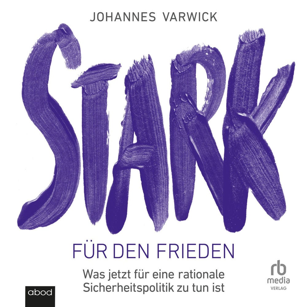 Stark für den Frieden - Was jetzt für eine rationale Sicherheitspolitik zu tun ist