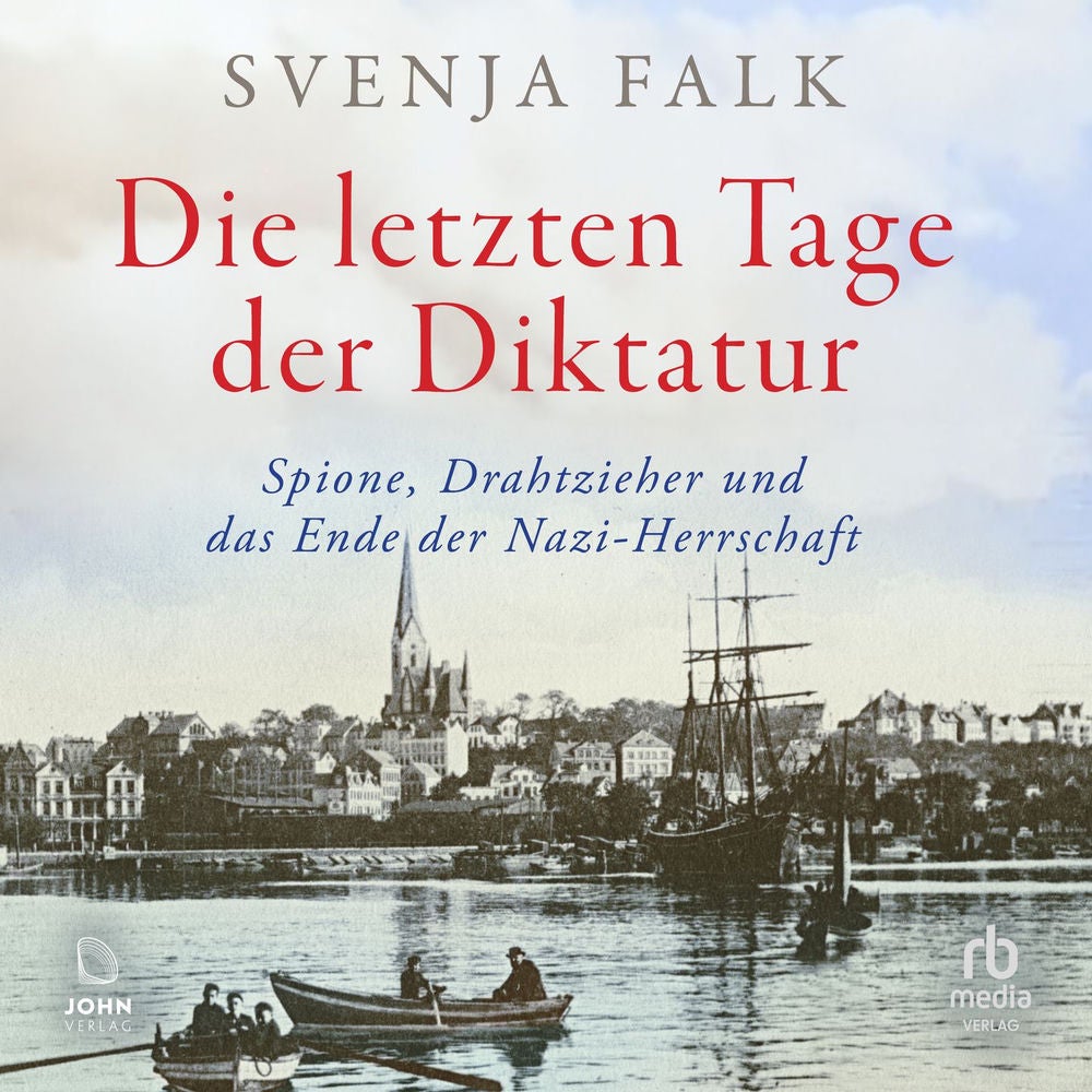 Die letzten Tage der Diktatur - Spione, Drahtzieher und das Ende der Nazi-Herrschaft