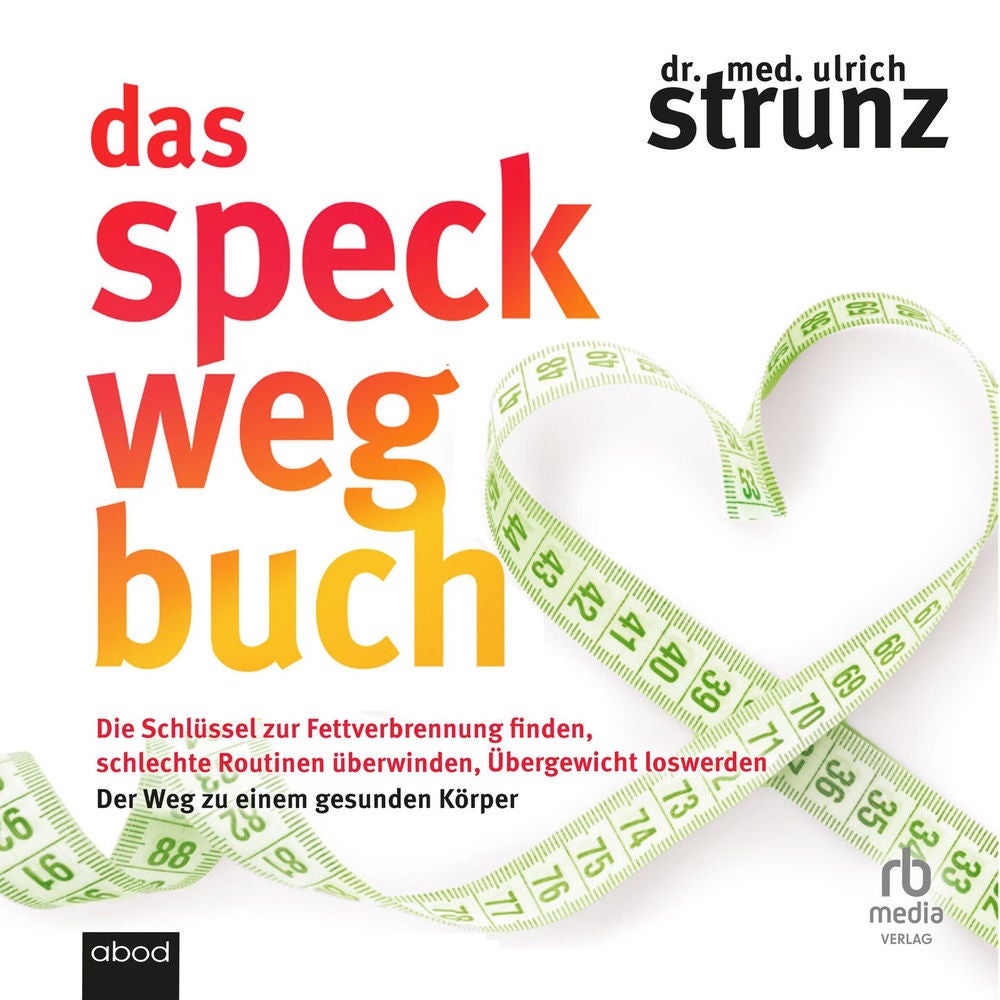 Das Speck-weg-Buch - Die Schlüssel zur Fettverbrennung finden, schlechte Routinen überwinden, Übergewicht loswerden