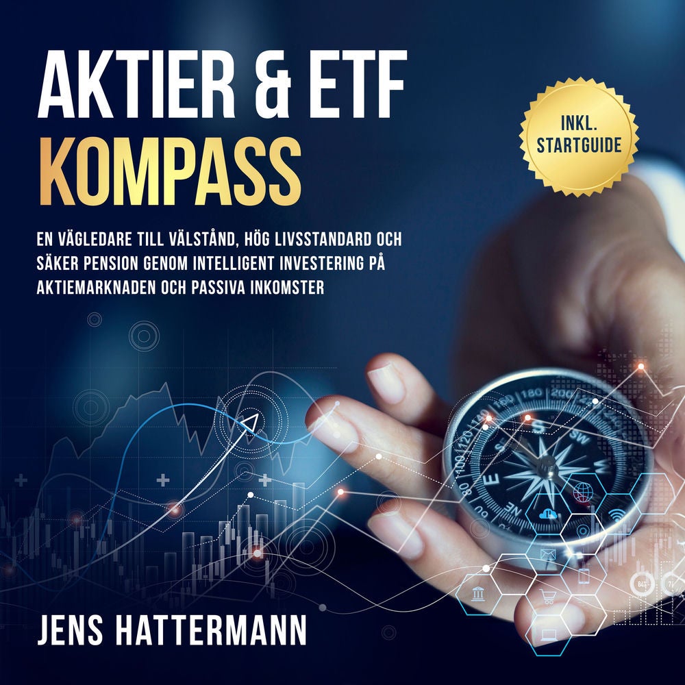 Aktier & ETF Kompass: En vägledare till välstånd, hög livsstandard och säker pension genom intelligent investering på aktiemarknad