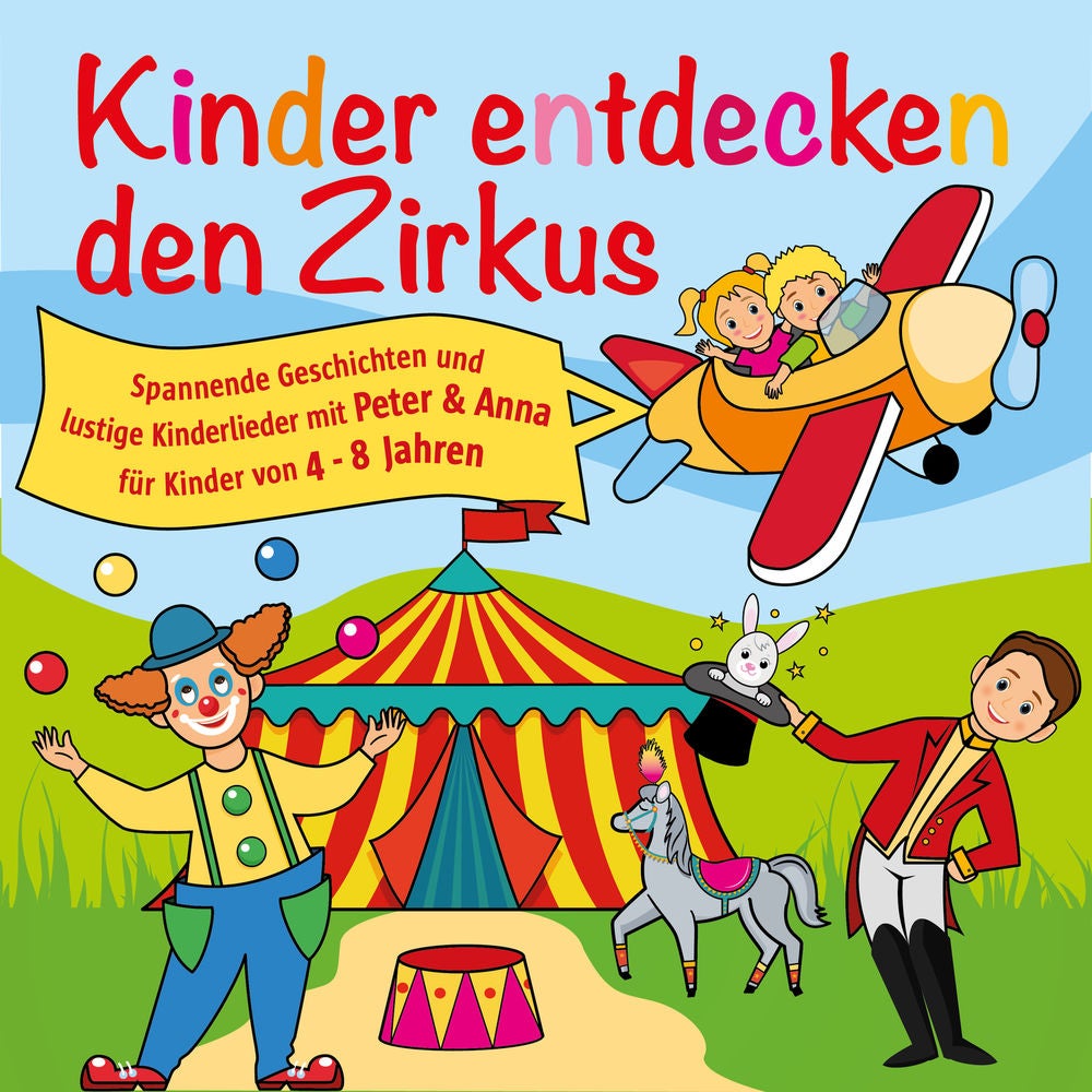 Kinder entdecken den Zirkus, Folge 5 - Spannende Geschichten und lustige Kinderlieder mit Peter und Anna für Kinder von 4-8 Jahren