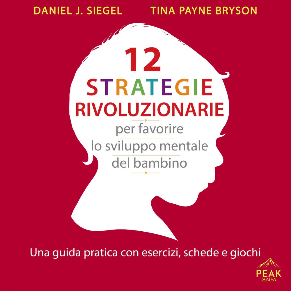 12 strategie rivoluzionarie per favorire lo sviluppo mentale del bambino. Una guida pratica