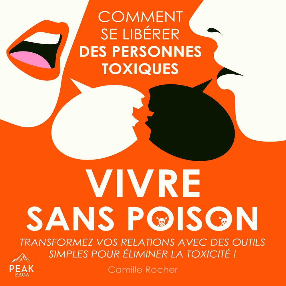 Vivre sans poison : Comment se libérer des personnes toxiques