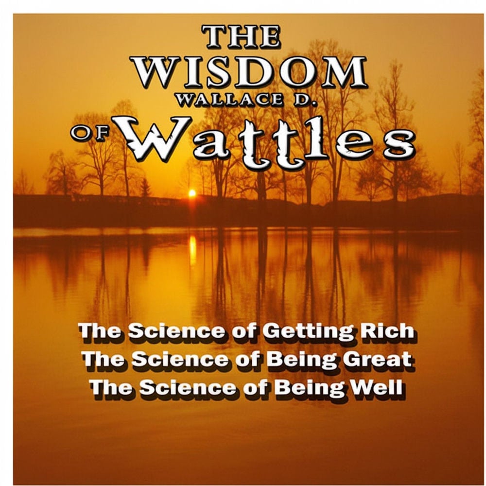 The Wisdom of Wallace D. Wattles