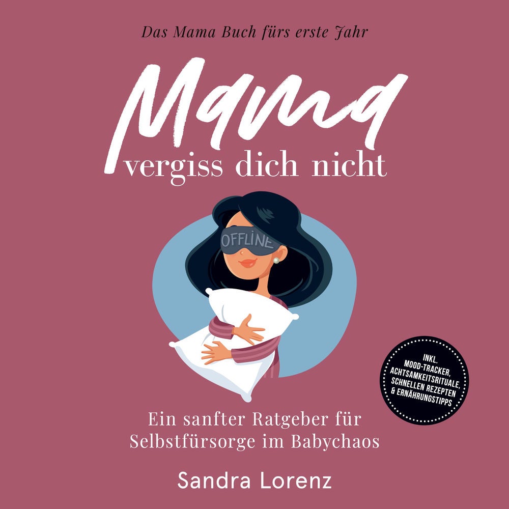 Mama, vergiss dich nicht – Das Mama Buch fürs erste Jahr: Ein sanfter Ratgeber für Selbstfürsorge im Babychaos – inkl. Mood-Tracke