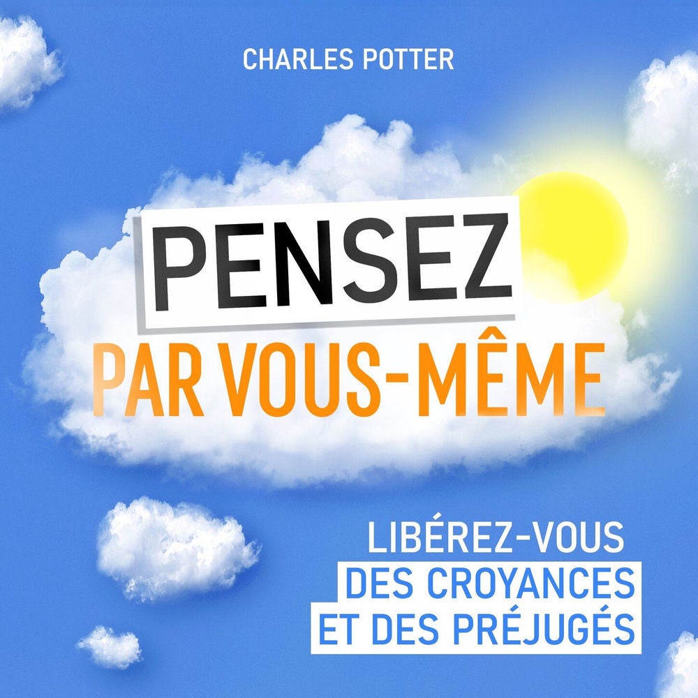 Pensez par vous-même - Libérez-vous des croyances et des préjugés