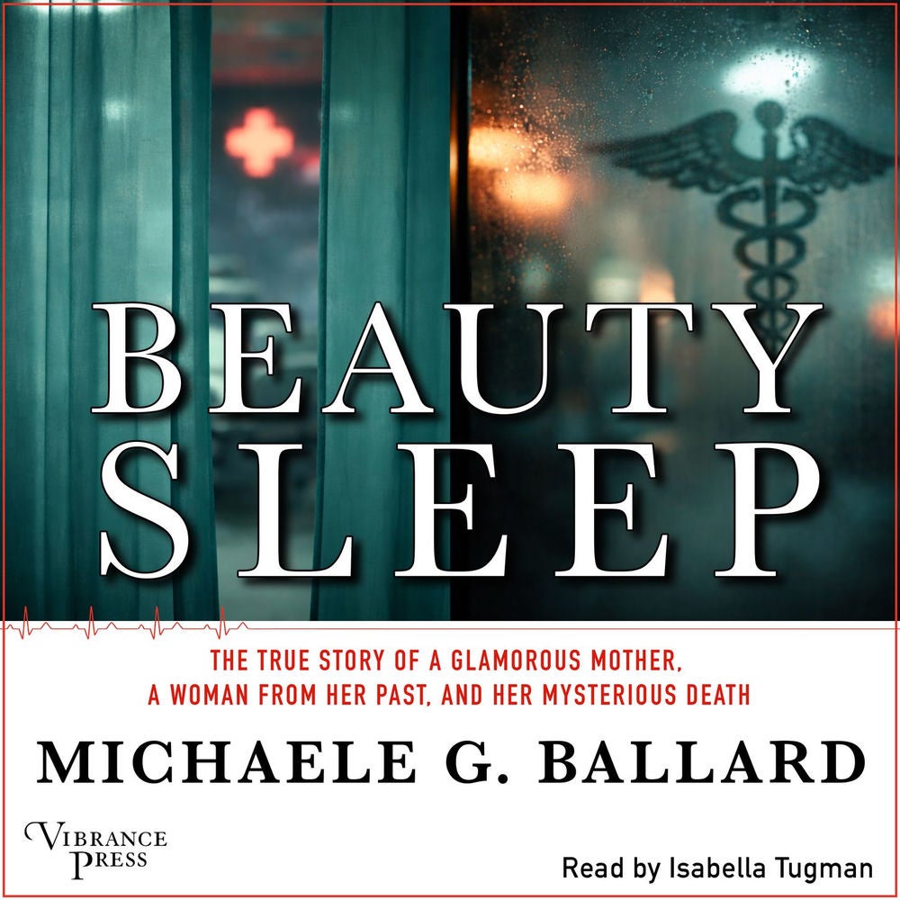 Beauty Sleep - A Glamorous Mother, a Woman from Her Past, and Her Mysterious Death