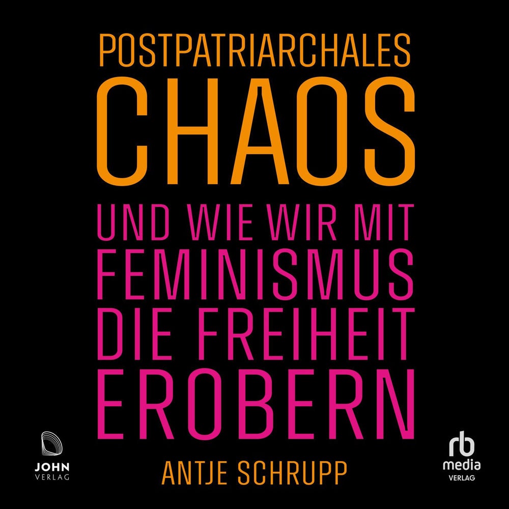 Postpatriarchales Chaos und wie wir mit Feminismus die Freiheit erobern