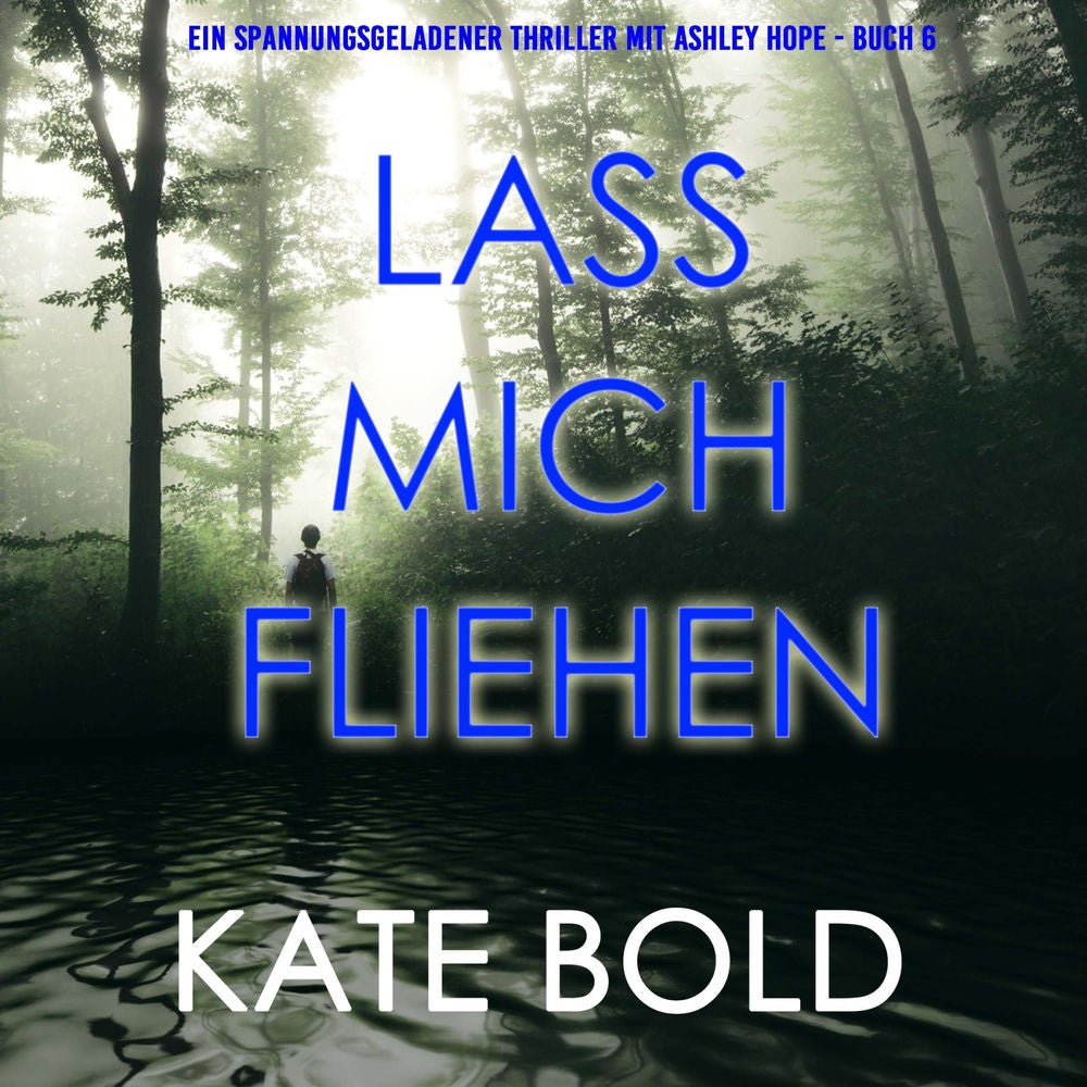 Lass mich fliehen (Ein spannungsgeladener Thriller mit Ashley Hope - Buch 6)
