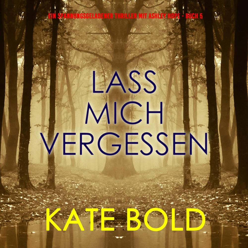 Lass mich vergessen (Ein spannungsgeladener Thriller mit Ashley Hope - Buch 5)