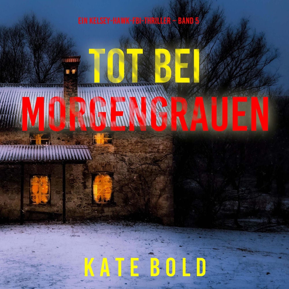 Tot bei Morgengrauen (Ein Kelsey-Hawk-FBI-Thriller – Band 5)
