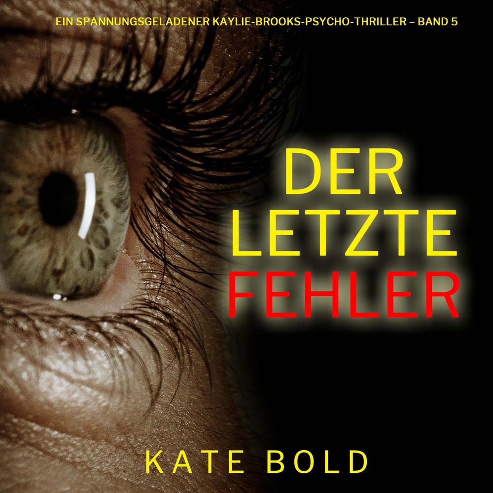 Der letzte Fehler (Ein spannungsgeladener Kaylie-Brooks-Psycho-Thriller – Band 5)