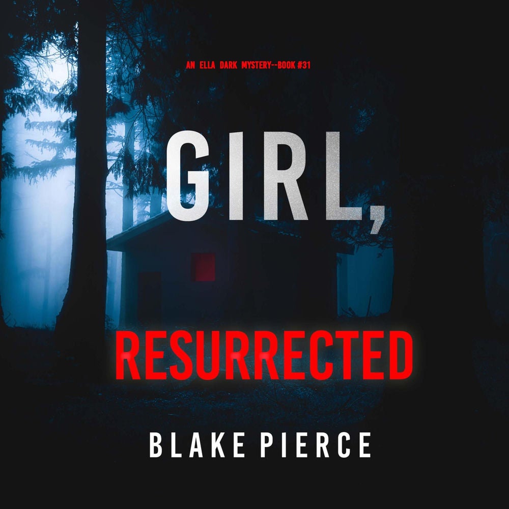 Girl, Resurrected (An Ella Dark FBI Suspense Thriller—Book 31)