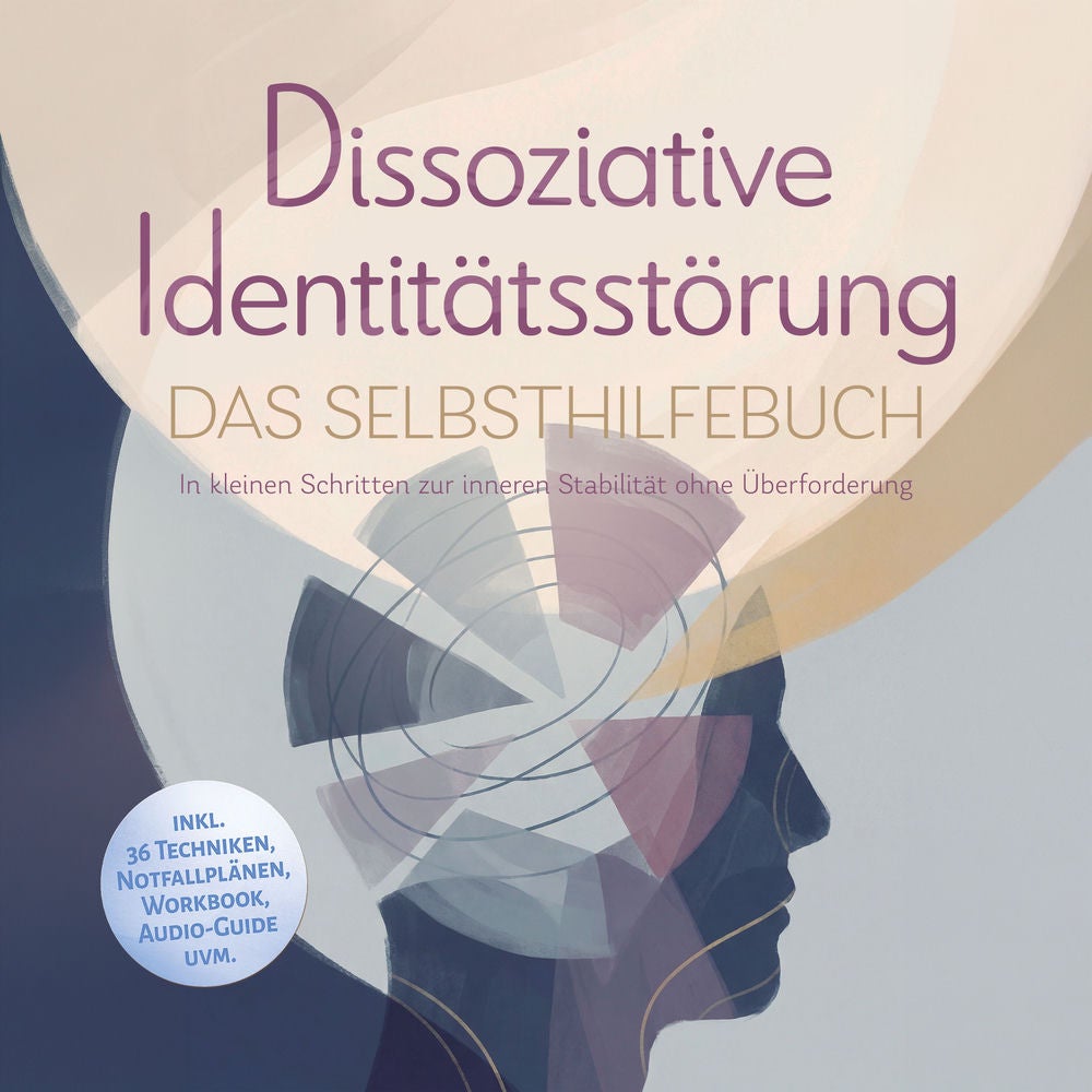 Dissoziative Identitätsstörung - Das Selbsthilfebuch: In kleinen Schritten zur inneren Stabilität ohne Überforderung - inkl. 36 Te