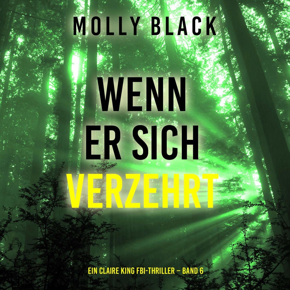 Wenn Er Sich Verzehrt (Ein Claire King FBI-Thriller – Band 6)
