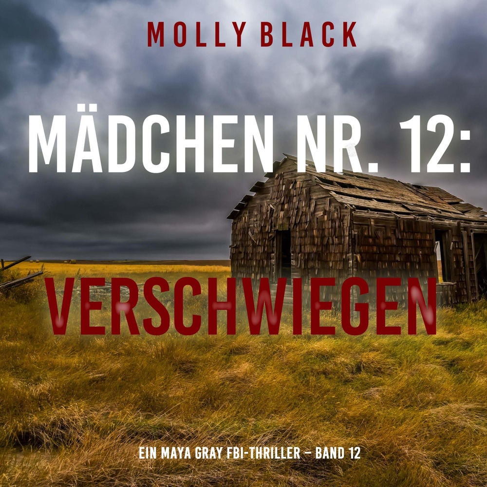 Mädchen Nr. 12: Verschwiegen (Ein Maya Gray FBI-Thriller – Band 12)