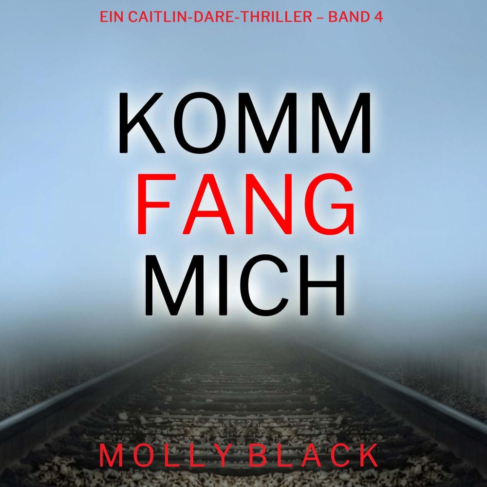 Komm fang mich (Ein Caitlin-Dare-Thriller – Band 4)