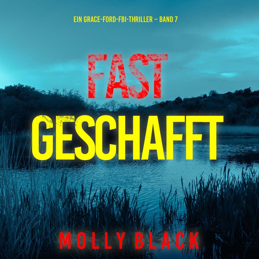 Fast Geschafft (Ein Grace-Ford-FBI-Thriller – Band 7)