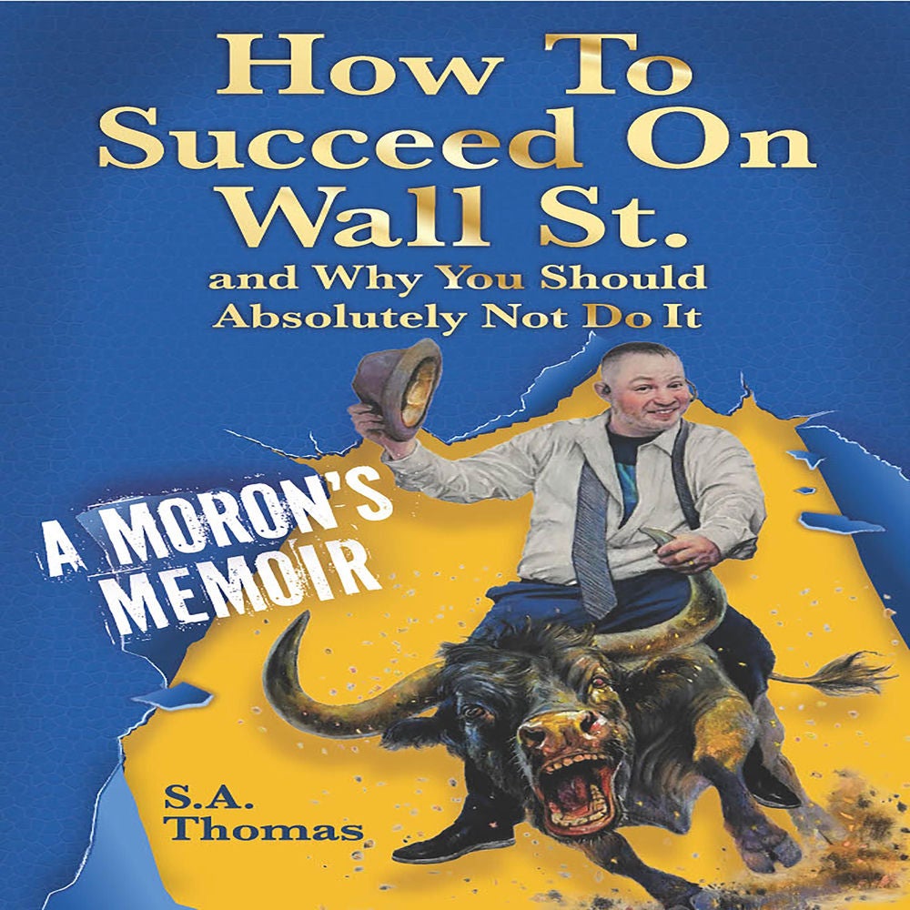 How To Succeed On Wall St. and Why You Should Absolutely Not Do It