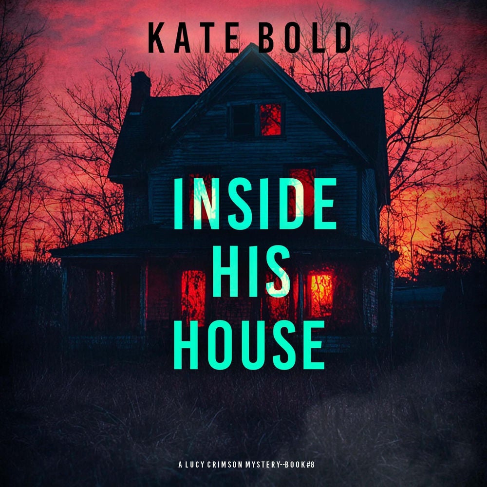 Inside His House (A Lucy Crimson Suspense Thriller—Book Eight)
