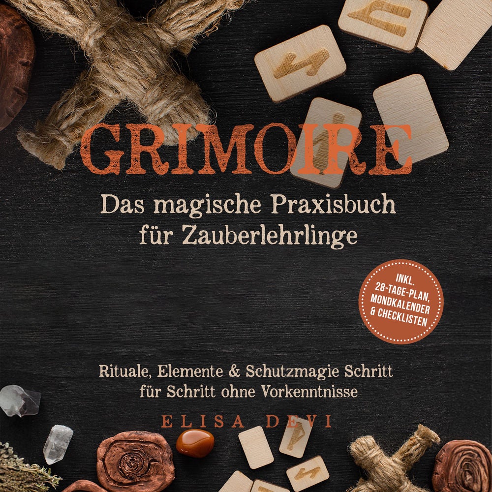 Grimoire – Das magische Praxisbuch für Zauberlehrlinge: Rituale, Elemente & Schutzmagie Schritt für Schritt ohne Vorkenntnisse – i