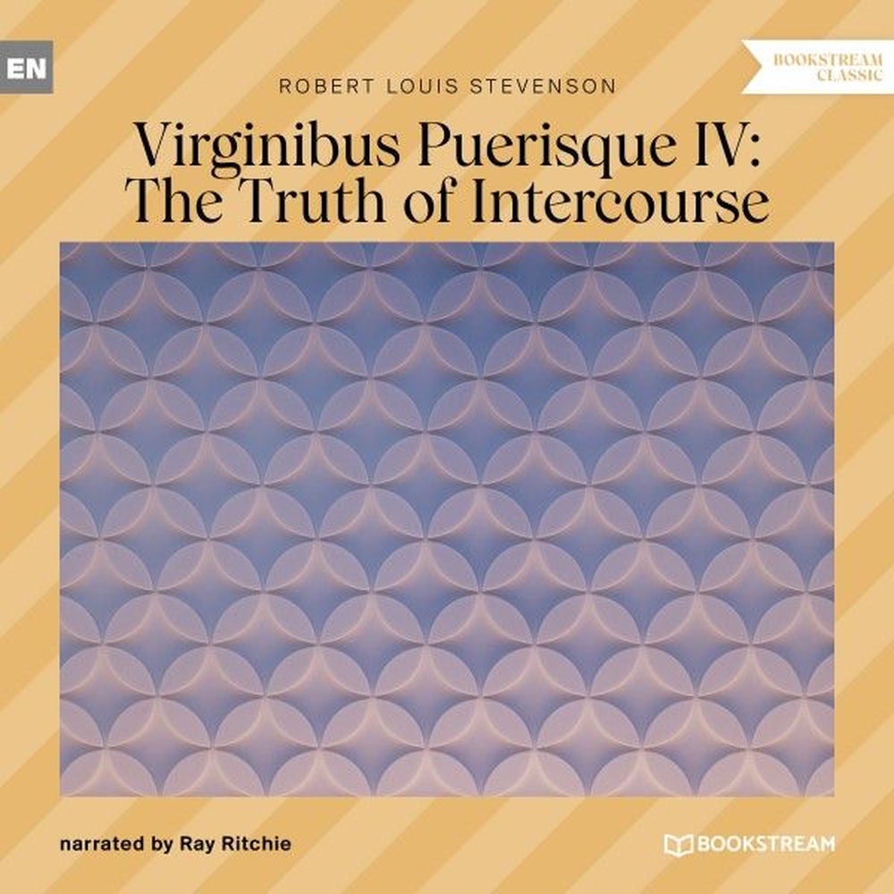Virginibus Puerisque IV: The Truth of Intercourse
