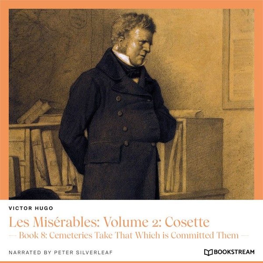 Les Misérables, Volume 2: Cosette - Book 8: Cemeteries Take That Which Is Committed Them
