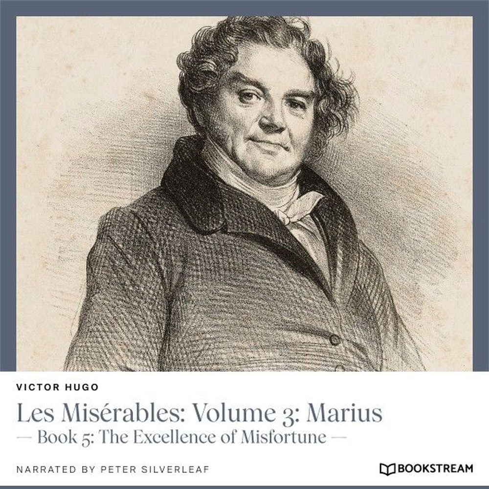 Les Misérables, Volume 3: Marius - Book 5: The Excellence of Misfortune
