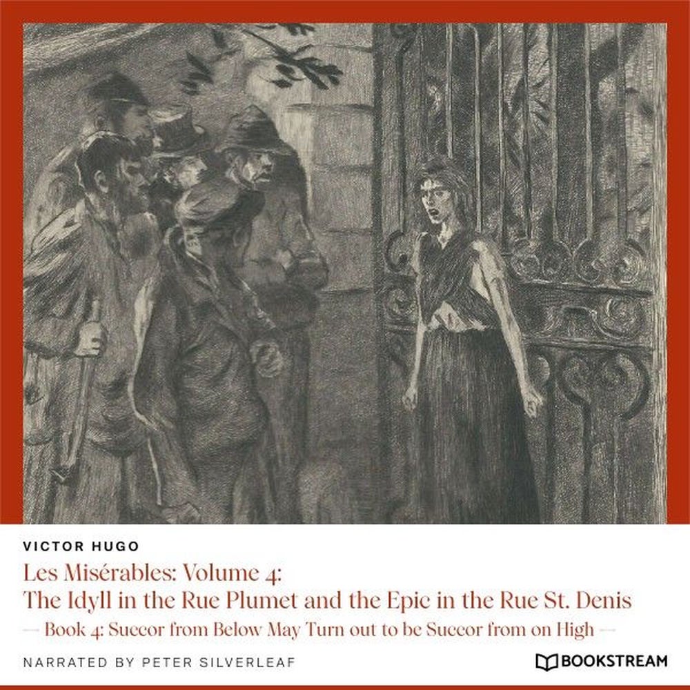 Les Misérables, Volume 4: The Idyll in the Rue Plumet and the Epic in the Rue St. Denis - Book 4: Succor from Below May Turn out t