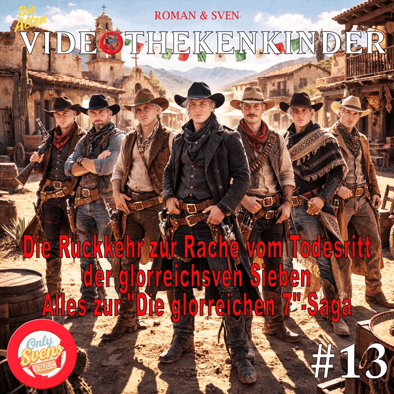 Only Svens Edition #13 - Die Rückkehr zur Rache vom Todesritt der glorreichsven Sieben - Alles zur "Die glorreichen 7"-Saga