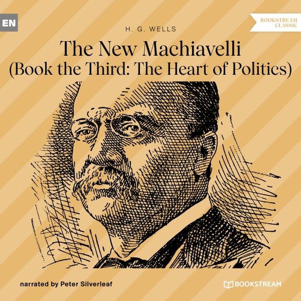 The New Machiavelli - Book the Third: The Heart of Politics