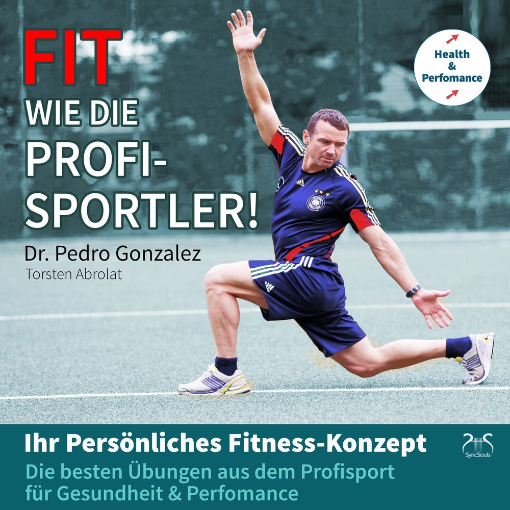 Fit wie die Profisportler! Ihr Persönliches Fitness-Konzept: Die besten Übungen aus dem Profisport für ihre Gesundheit und Perfoma