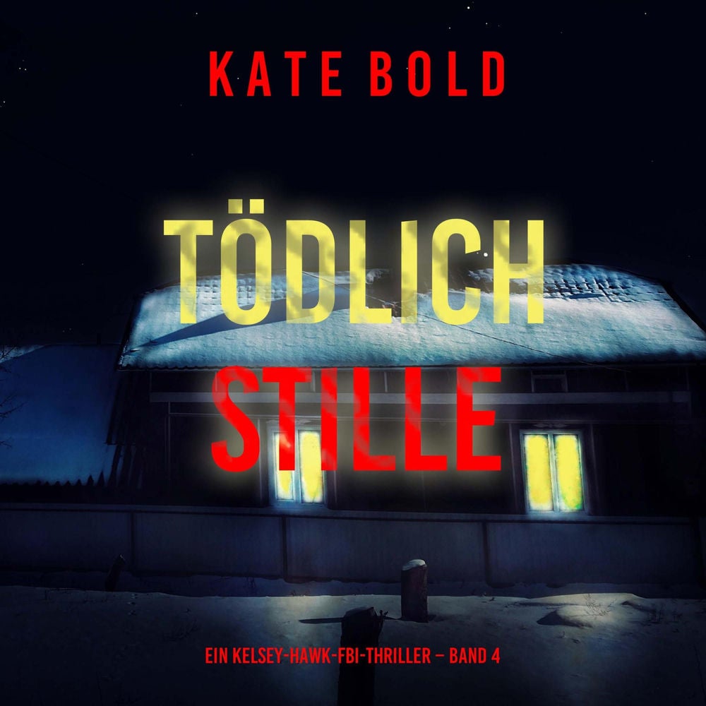 Tödliche Stille (Ein Kelsey-Hawk-FBI-Thriller – Band 4)