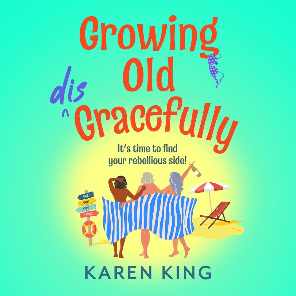 Growing Old Disgracefully - The BRAND NEW hilarious and touching novel from Karen King for 2026