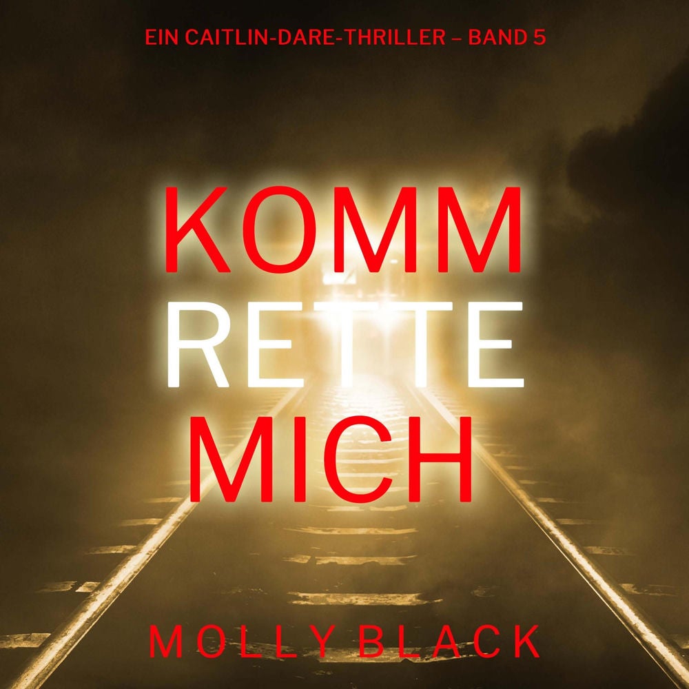 Komm rette mich (Ein Caitlin-Dare-Thriller – Band 5)